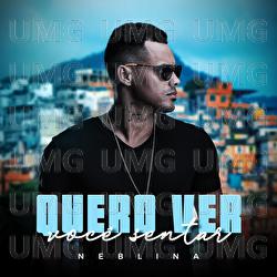 Quero Ver Voc&ecirc; Sentar - Neblina