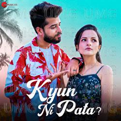 Kyun Ni Pata - Kashish Kumar