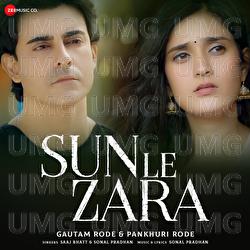 Sun Le Zara - Sonal Pradhan, Saaj Bhatt