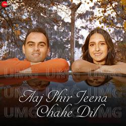 Aaj Phir Jeena Chahe Dil - Aakanksha Sharma, Kunal Sachdeva, Rajesh Atibal Sharma