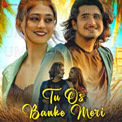 Tu Os Banke Meri - Saurabh Gangal, Vikrant Bhartiya