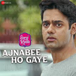 Ajnabee Ho Gaye - Armaan Malik, Rahul Jain, Kunaal Vermaa