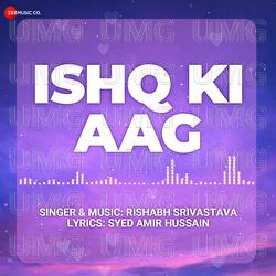 Ishq Ki Aag - Rishabh Srivastava