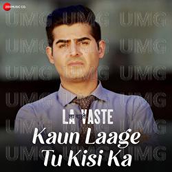 Kaun Laage Tu Kisi Ka - Swanand Kirkire, Manojj Negi