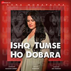Ishq Tumse Ho Dobara - Sona Mohapatra, Kausar Jamot, Kumaar