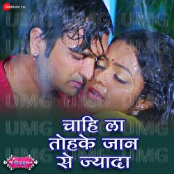 Chahi La Tohake Jaan Se Jyada - Asit Tripathi, Munna Dubey