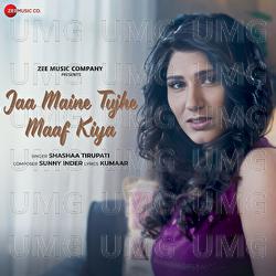 Jaa Maine Tujhe Maaf Kiya - Shashaa Tirupati, Sunny Inder, Kumaar