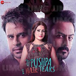 O Pushpa I Hate Tears - Jyotica Tangri