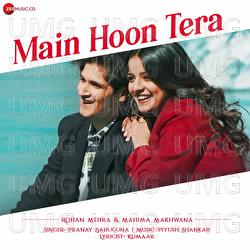 Main Hoon Tera - Pranay Bahuguna, Piyush Shankar, Kumaar