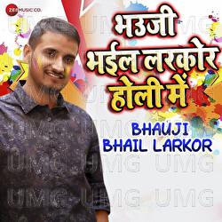 Bhauji Bhail Larkor (Bhauji Bhail Larkor Holi Me) - Anand Diwedi, Ashish Verma
