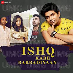 Ishq Kare Barbadiyaan - Ankit Tiwari, Vivek Kar, Kumaar