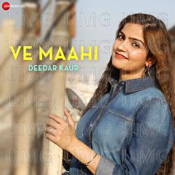 Ve Maahi by Deedar Kaur - Deedar Kaur, Tanishk Bagchi