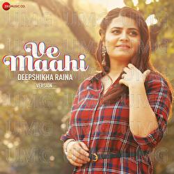 Ve Maahi - Deepshikha Raina, Tanishk Bagchi