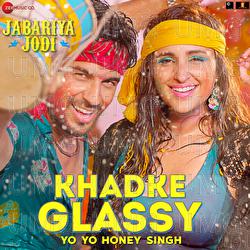 Khadke Glassy - Yo Yo Honey Singh, Ashok Mastie, Tanishk Bagchi