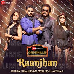 Raanjhan - Arko, Shibani Kashyap, Yasser Desai