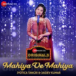 Mahiya Ve Mahiya - Jyotica Tangri, Jaidev Kumar