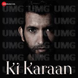 Ki Karaan - Rohit Kukreja