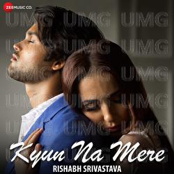 Kyun Na Mere - Rishabh Srivastava