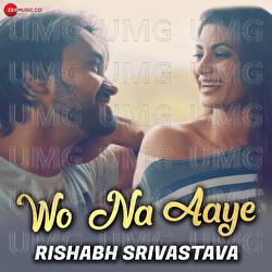Wo Na Aaye - Rishabh Srivastava