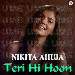 Teri Hi Hoon - Nikita Ahuja
