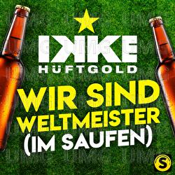 Wir sind Weltmeister (Im Saufen) - Ikke H&uuml;ftgold