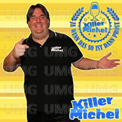 Ja wenn das so ist dann Prost - Killermichel