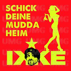 Schick Deine Mudda heim - Ikke H&uuml;ftgold