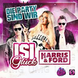 Die Party sind wir - Isi Glück, Harris & Ford