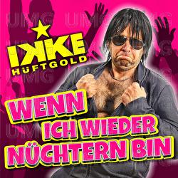Wenn ich wieder n&uuml;chtern bin - Ikke H&uuml;ftgold