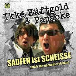 Saufen ist scheisse (...Doch wir machen's trotzdem) - Ikke H&uuml;ftgold, Papaoke