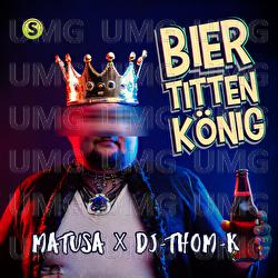 Biertittenkönig - DJ Thom K, Matusa