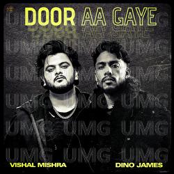 Door Aa Gaye - Vishal Mishra, Dino James