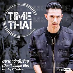 Ya Ha Wa Chan Jai Rai (Don't Judge Me) - Big P Thaikoon, Timethai