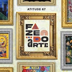 Fazendo Arte - Atitude 67