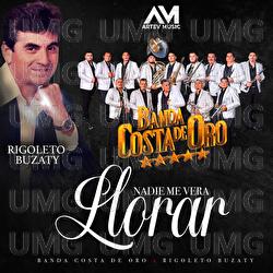 Nadie Me Vera Llorar - Banda Costa De Oro, Rigoleto Buzaty