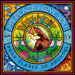 My Peace I Give You - Poor Clare Sisters Arundel, James Morgan, Juliette Pochin
