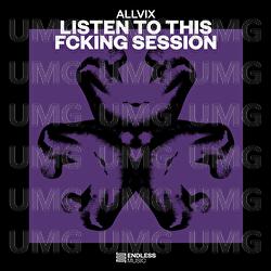 Listen To This Fcking Session - Allvix