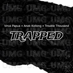 TRAPPED - Virus Papua, Anak Kolong, Trouble Thousand