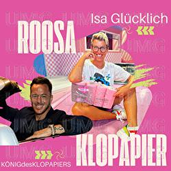 Roosa Klopapier - Isa Gl&uuml;cklich, K&Ouml;NIGdesKLOPAPIERS