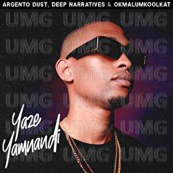 Yaze Yamnandi - Argento Dust, Deep Narratives, Okmalumkoolkat