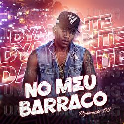 No Meu Barraco - Dyamante DJ