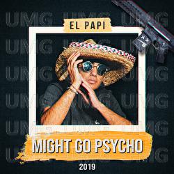 Might Go Psycho 2019 - El Papi