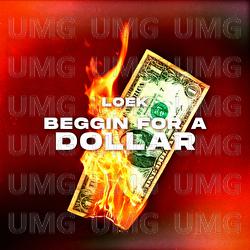 Beggin' For A Dollar - LOEK