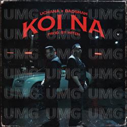 Koi Na - Badshah, Uchana Amit, Hiten