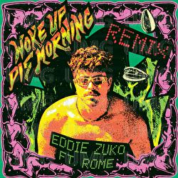 Woke Up Dis Morning - Eddie Zuko, Rome