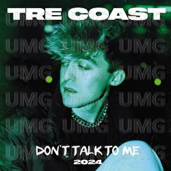 Don't Talk To Me 2024 - Tre Coast