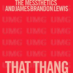That Thang - The Messthetics, James Brandon Lewis