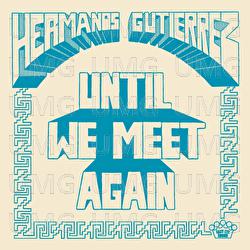 Until We Meet Again - Hermanos Guti&eacute;rrez
