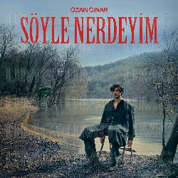 Soyle Nerdeyim - Ozan &Ccedil;ınar