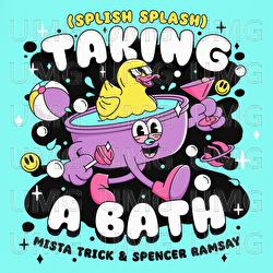 Taking A Bath (Splish Splash) - Mista Trick, Spencer Ramsay